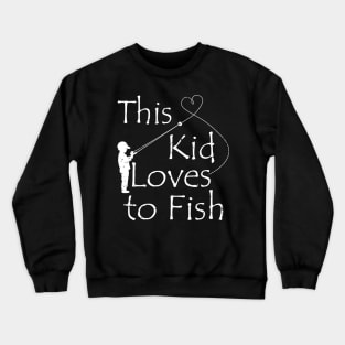 This Kid Loves To Fish,fishing kid,fishing t shirt,fishing gifts Crewneck Sweatshirt